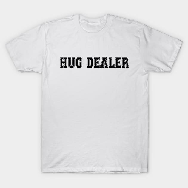 Hug Dealer T-Shirt by BobbyG